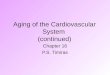 Aging of the Cardiovascular System (continued) Chapter 16 P.S. Timiras