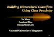 1 Building Hierarchical Classifiers Using Class Proximity Ke Wang Senqiang Zhou Shiang Chen Liew National University of Singapore