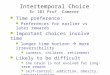 Intertemporal Choice Ec 101 Prof. Camerer Time preference: Preferences for earlier vs later rewards Important choices involve time longer time horizon