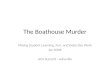 The Boathouse Murder Mixing Student Learning, Fun, and Detective Work Jay Wildt ACA Summit - Asheville