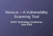 Nessus – A Vulnerability Scanning Tool SUNY Technology Conference June 2003