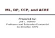 ML, DP, CCP, and ACRE ML, DP, CCP, and ACRE Prepared by: Joe L. Outlaw Professor and Extension Economist Co-Director, AFPC