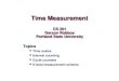 Time Measurement CS 201 Gerson Robboy Portland State University Topics Time scales Interval counting Cycle counters K-best measurement scheme
