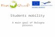 Students mobility A main goal of Bologna process