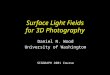 Surface Light Fields for 3D Photography Daniel N. Wood University of Washington SIGGRAPH 2001 Course