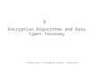 2 Encryption Algorithms and Data Types Taxonomy Selected Topics in Information Security – Bazara Barry