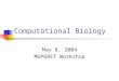 Computational Biology May 8, 2004 MUPGRET Workshop
