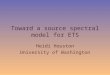 Toward a source spectral model for ETS Heidi Houston University of Washington
