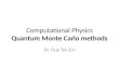 Computational Physics Quantum Monte Carlo methods Dr. Guy Tel-Zur