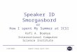 9/20/2004Speech Group Lunch Talk Speaker ID Smorgasbord or How I spent My Summer at ICSI Kofi A. Boakye International Computer Science Institute