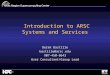 Introduction to ARSC Systems and Services Introduction to ARSC Systems and Services Derek Bastille bastille@arsc.edu 907-450-8643 User Consultant/Group