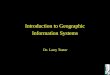 Introduction to Geographic Information Systems Dr. Larry Teeter