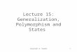 Copyright W. Howden1 Lecture 15: Generalization, Polymorphism and States