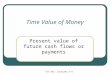 Fin 351: lectures 3-4 Time Value of Money Present value of future cash flows or payments