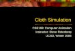 Cloth Simulation CSE169: Computer Animation Instructor: Steve Rotenberg UCSD, Winter 2005