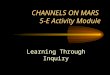 CHANNELS ON MARS 5-E Activity Module Learning Through Inquiry