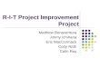 R-I-T Project Improvement Project Matthew Bonaventura Jimmy Ichihana Eric MacCormack Cody Rath Colin Roy