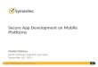 Secure App Development on iOS and Android 1 Secure App Development on Mobile Platforms Mohit Mathur Senior Software Engineer, Symantec September 10 th,