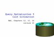 Query Optimization 3 Cost Estimation R&G, Chapters 12, 13, 14 Lecture 15