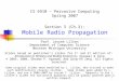 1 CS 6910 – Pervasive Computing Spring 2007 Section 3 (Ch.3): Mobile Radio Propagation Prof. Leszek Lilien Department of Computer Science Western Michigan