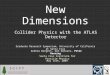 New Dimensions Collider Physics with the ATLAS Detector Graduate Research Symposium, University of California at Santa Cruz Andrea Bangert, Dan Damiani,