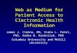 Web as Medium for Patient Access to Electronic Health Information James J. Cimino, MD, Vimla L. Patel, PhD, Andre W. Kushniruk, PhD Columbia University