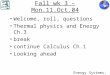 Fall wk 3 – Mon.11.Oct.04 Welcome, roll, questions Thermal physics and Energy Ch.3 break continue Calculus Ch.1 Looking ahead Energy Systems, EJZ