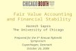 Fair Value Accounting and Financial Stability Haresh Sapra The University of Chicago Prepared for the 3 rd Annual Nykredit Symposium Copenhagen, Denmark