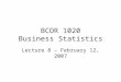 BCOR 1020 Business Statistics Lecture 8 – February 12, 2007