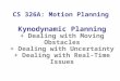 CS 326A: Motion Planning Kynodynamic Planning + Dealing with Moving Obstacles + Dealing with Uncertainty + Dealing with Real-Time Issues