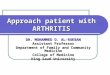 Approach patient with ARTHRITIS DR. MOHAMMED O. AL-RUKBAN Assistant Professor Department of Family and Community Medicine College of Medicine King Saud