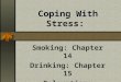 Coping With Stress: Smoking: Chapter 14 Drinking: Chapter 15 Relaxation: Chapter 11