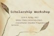 Scholarship Workshop Erik N. Ashby, MLS Weber State University-Davis Coordinator; Student Programs & Services