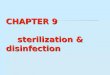 CHAPTER 9 sterilization & disinfection. biocide  A chemical agent that inactivates microorganisms  Usually broad-spectrum
