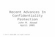© John M. Abowd 2005, all rights reserved Recent Advances In Confidentiality Protection John M. Abowd April 2005
