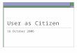 User as Citizen 16 October 2006. I’m having a Joe Btfsplk Day (my cat ate my homework…)