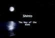 Shinto The Way of the Gods. Shinto in History FAncient Religion FResurged during 15th century FAncient Religion FResurged during 15th century