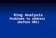 Ring Analysis Problems to address (before HMI). Problems to address for Ring Analysis P angle misalignment: washing machine effect P angle misalignment: