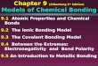 Chapter 9 (Silberberg 3 rd Edition) Models of Chemical Bonding 9.1 Atomic Properties and Chemical Bonds 9.2 The Ionic Bonding Model 9.3 The Covalent Bonding