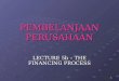 1 PEMBELANJAAN PERUSAHAAN LECTURE 5b – THE FINANCING PROCESS