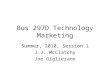Bus 297D Technology Marketing Summer, 2010, Session 1 J.J. McClatchy Joe Giglierano