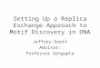 Setting Up a Replica Exchange Approach to Motif Discovery in DNA Jeffrey Goett Advisor: Professor Sengupta