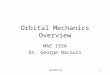 GN/MAE155A1 Orbital Mechanics Overview MAE 155A Dr. George Nacouzi