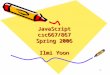 1 JavaScript csc667/867 Spring 2006 Ilmi Yoon. 2 Outline Basics of JavaScript, History Basics of the language variables, types, arrays, objects, and functions