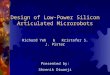 Design of Low-Power Silicon Articulated Microrobots Richard Yeh & Kristofer S. J. Pister Presented by: Shrenik Diwanji
