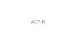 ACT-R. What is ACT-R? ACT-R is a cognitive architecture, a theory about how human cognition works. –Looks like a (procedural) programming language. –Constructs