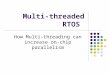 Multi-threaded RTOS How Multi-threading can increase on-chip parallelism