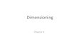 Dimensioning Chapter 9. Understanding Dimensioning Drawings for products must be dimensioned so that production personnel all over the world can make