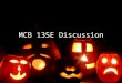 MCB 135E Discussion. MIDTERM II Review Monday the 7 th of November 2040 VLSB 6-8pm E-mail questions regarding exam well in advance