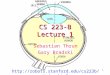1 CS 223-B Lecture 1 Sebastian Thrun Gary Bradski  CORNEA AQUEOUS HUMOR